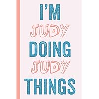 I'M Judy Doing Judy Things: Notebook Gift, Judy name gifts, Gift Idea for Judy, Personalized Journal Gift for Judy, 120 Pages