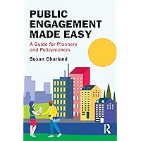 Public Engagement Made Easy: A Guide for Planners and Policymakers Public Engagement Made Easy: A Guide for Planners and Policymakers Kindle Hardcover Paperback