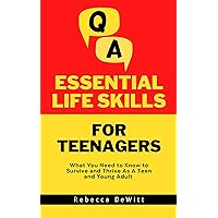 Essential Life Skills for Teenagers: What You Need to Know to Survive and Thrive As A Teen and Young Adult (Tips for Teens Book 1) Essential Life Skills for Teenagers: What You Need to Know to Survive and Thrive As A Teen and Young Adult (Tips for Teens Book 1) Kindle Paperback