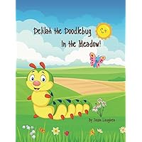 Delilah the Doodlebug in the Meadow!