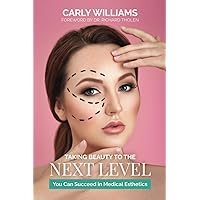 Taking Beauty to the Next Level: You Can Succeed in Medical Esthetics Taking Beauty to the Next Level: You Can Succeed in Medical Esthetics Paperback Kindle