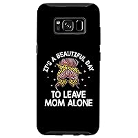 Galaxy S8 Beautiful Day to Leave Mom Alone Funny Mother's Day Humor Case