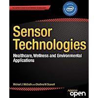 Sensor Technologies: Healthcare, Wellness and Environmental Applications (Expert's Voice in Networked Technologies) Sensor Technologies: Healthcare, Wellness and Environmental Applications (Expert's Voice in Networked Technologies) Kindle Paperback