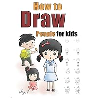 How To Draw People For Kids: Step By Step Drawing Guide For Children Easy To Learn Draw Human How To Draw People For Kids: Step By Step Drawing Guide For Children Easy To Learn Draw Human Paperback Kindle