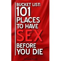 Bucket List: 101 Places To Have Sex Before You Die