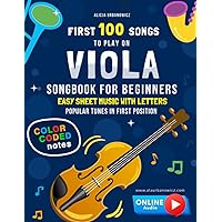 First 100 Songs to Play on Viola I Songbook for Beginners: Easy Sheet Music with Letters & Color-Coded Notes I Popular Tunes in First Position I Big ... I Level 1 I Classical Traditional Children First 100 Songs to Play on Viola I Songbook for Beginners: Easy Sheet Music with Letters & Color-Coded Notes I Popular Tunes in First Position I Big ... I Level 1 I Classical Traditional Children Paperback Kindle