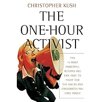The One-Hour Activist: The 15 Most Powerful Actions You Can Take to Fight for the Issues and Candidates You Care About The One-Hour Activist: The 15 Most Powerful Actions You Can Take to Fight for the Issues and Candidates You Care About Paperback Kindle