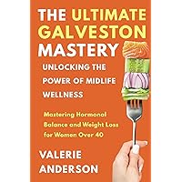 The Ultimate Galveston Diet: Achieve Hormonal Balance And Weight Loss For Women Over 40 The Ultimate Galveston Diet: Achieve Hormonal Balance And Weight Loss For Women Over 40 Paperback Kindle
