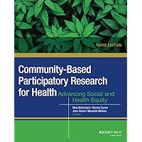 Community-Based Participatory Research for Health: Advancing Social and Health Equity Community-Based Participatory Research for Health: Advancing Social and Health Equity Paperback Kindle