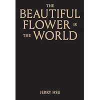 The Beautiful Flower is the World
