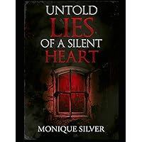 UNTOLD LIES OF A SILENT HEART UNTOLD LIES OF A SILENT HEART Paperback Kindle Hardcover
