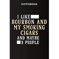 Notebook I like bourbon and my smoking cigars and maybe 3 people top Saying: Daily Journal,Lined Notebooks for Travelers / Students / Office - Memo Diary Subject Notebooks Planner - A5 Size