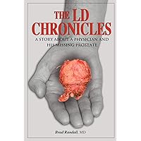 The LD Chronicles: A Story about a Physician and His Missing Prostate The LD Chronicles: A Story about a Physician and His Missing Prostate Paperback Kindle