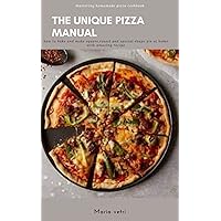 Mastering homemade pizza cookbook: how to bake and make square,round and special shape pie at home with amazing recipe: The unique Pizza manual Mastering homemade pizza cookbook: how to bake and make square,round and special shape pie at home with amazing recipe: The unique Pizza manual Kindle Paperback