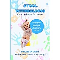 Stool Withholding: A practical guide for parents Stool Withholding: A practical guide for parents Paperback Kindle