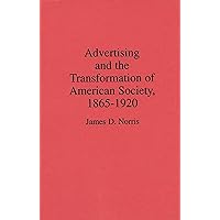 Advertising and the Transformation of American Society, 1865-1920: (Contributions in Economics and Economic History) Advertising and the Transformation of American Society, 1865-1920: (Contributions in Economics and Economic History) Hardcover