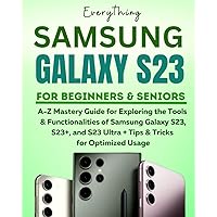 SAMSUNG GALAXY S23 FOR BEGINNERS & SENIORS: A-Z Mastery Guide for Exploring the Tools and Functionalities of Samsung Galaxy S23, S23+, and S23 Ultra + Tips & Tricks for Optimized Usage SAMSUNG GALAXY S23 FOR BEGINNERS & SENIORS: A-Z Mastery Guide for Exploring the Tools and Functionalities of Samsung Galaxy S23, S23+, and S23 Ultra + Tips & Tricks for Optimized Usage Paperback Kindle Hardcover