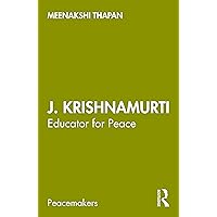 J. Krishnamurti: Educator for Peace (Peacemakers) J. Krishnamurti: Educator for Peace (Peacemakers) Kindle Hardcover Paperback