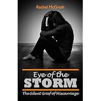 Eye of the Storm: The Silent Grief of Miscarriage Eye of the Storm: The Silent Grief of Miscarriage Kindle Paperback