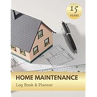 15 Years Home Maintenance Log Book And Planner: Home Maintenance Organizer, Homeowners Journal, Monthly & Seasonal Checklists Calendar For Equipment ... Upgrade (Home Maintenance Log Sheets)