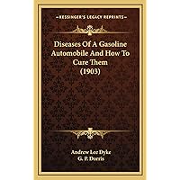 Diseases of a Gasoline Automobile and How to Cure Them (1903) Diseases of a Gasoline Automobile and How to Cure Them (1903) Hardcover Paperback