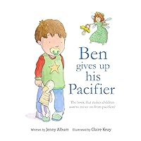 Ben Gives Up His Pacifier: The book that makes children want to move on from Pacifiers! Ben Gives Up His Pacifier: The book that makes children want to move on from Pacifiers! Paperback