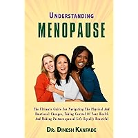 UNDERSTANDING MENOPAUSE: The ultimate guide for navigating the physical and emotional changes, taking control of your health and making postmenopausal life equally beautiful. (Women’s Health) UNDERSTANDING MENOPAUSE: The ultimate guide for navigating the physical and emotional changes, taking control of your health and making postmenopausal life equally beautiful. (Women’s Health) Hardcover Kindle Paperback