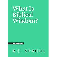 What Is Biblical Wisdom? (Crucial Questions) What Is Biblical Wisdom? (Crucial Questions) Kindle Paperback