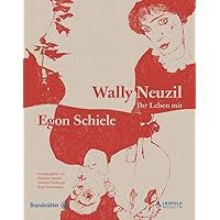 Wally Neuzil: Ihr Leben mit Egon Schiele Wally Neuzil: Ihr Leben mit Egon Schiele Hardcover