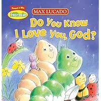 Do You Know I Love You, God? (Max Lucado's Hermie & Friends) Do You Know I Love You, God? (Max Lucado's Hermie & Friends) Kindle Hardcover Board book