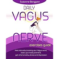 Daily Vagus Nerve Exercises Guide: Heal Naturally Training your Vagus Nerve, Reset your Body and Mind, Get Rid of Anxiety, Stress and Depression Daily Vagus Nerve Exercises Guide: Heal Naturally Training your Vagus Nerve, Reset your Body and Mind, Get Rid of Anxiety, Stress and Depression Paperback Kindle Hardcover