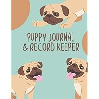 Puppy Journal & Record Keeper: Puppy Dog Lovers Keep Track Of Your Puppies Meals, Vaccinations, Medical Care & More Perfect For Everyday Use Or When ... Easy & Convenient To Use Boxer Pug