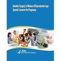 Bariatric Surgery in Women of Reproductive Age: Special Concerns for Pregnancy: Evidence Report/Technology Assessment Number 169 Bariatric Surgery in Women of Reproductive Age: Special Concerns for Pregnancy: Evidence Report/Technology Assessment Number 169 Paperback