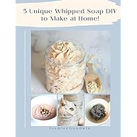 5 Unique Whipped Soap DIY to make at home! 5 Unique Whipped Soap DIY to make at home! Paperback Kindle