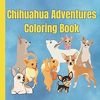 Chihuahua Adventures Coloring Book: Cute Chihuahuas doing various activities for coloring