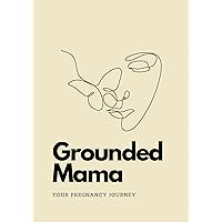 Grounded Mama: Your Pregnancy Journey Grounded Mama: Your Pregnancy Journey Kindle Hardcover Paperback