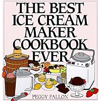 The Best Ice Cream Maker Cookbook Ever The Best Ice Cream Maker Cookbook Ever Hardcover Kindle