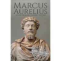 Marcus Aurelius: A Life from Beginning to End (Roman Emperors)