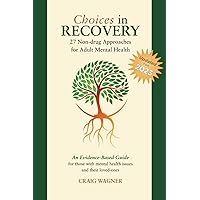 Choices in Recovery: 27 Non-drug Approaches for Adult Mental Health / an Evidence-Based Guide Choices in Recovery: 27 Non-drug Approaches for Adult Mental Health / an Evidence-Based Guide Paperback