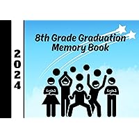 8th Grade Graduation Memory Book 2024: Collect Autographs, Fun Messages And Contact Information From Classmates And Teachers