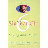 Your Six-Year-Old: Loving and Defiant Your Six-Year-Old: Loving and Defiant Paperback Kindle Hardcover