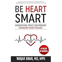 Be Heart Smart: Understand, Treat, and Prevent Coronary Heart Disease Be Heart Smart: Understand, Treat, and Prevent Coronary Heart Disease Paperback Kindle Audible Audiobook