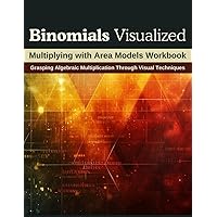 Binomials Visualized: Multiplying with Area Models Workbook: Grasping Algebraic Multiplication Through Visual Techniques