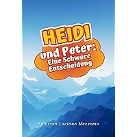 Heidi und Peter: Eine Schwere Entscheidung (Die Abenteuer von Heidi: Eine Trilogie von Liebe, Freundschaft und Mut. 1) (German Edition) Heidi und Peter: Eine Schwere Entscheidung (Die Abenteuer von Heidi: Eine Trilogie von Liebe, Freundschaft und Mut. 1) (German Edition) Kindle Paperback