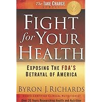 Fight for Your Health: Exposing the FDA's Betrayal of America Fight for Your Health: Exposing the FDA's Betrayal of America Paperback
