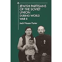 Jewish Partisans of the Soviet Union during World War II Jewish Partisans of the Soviet Union during World War II Paperback Kindle Hardcover