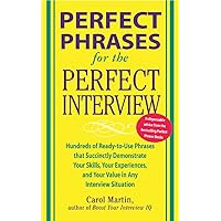 Perfect Phrases for the Perfect Interview: Hundreds of Ready-to-Use Phrases That Succinctly Demonstrate Your Skills, Your Experience and Your Value in ... and Your V (Perfect Phrases Series) Perfect Phrases for the Perfect Interview: Hundreds of Ready-to-Use Phrases That Succinctly Demonstrate Your Skills, Your Experience and Your Value in ... and Your V (Perfect Phrases Series) Paperback Kindle