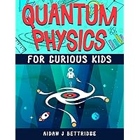 Quantum Physics for Curious Kids: Learning about matter, energy and the quantum world