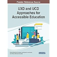 UXD and UCD Approaches for Accessible Education (Advances in Educational Technologies and Instructional Design) UXD and UCD Approaches for Accessible Education (Advances in Educational Technologies and Instructional Design) Hardcover Paperback