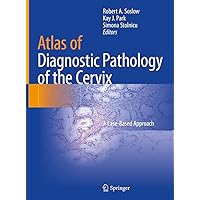 Atlas of Diagnostic Pathology of the Cervix: A Case-Based Approach Atlas of Diagnostic Pathology of the Cervix: A Case-Based Approach Hardcover Kindle Paperback